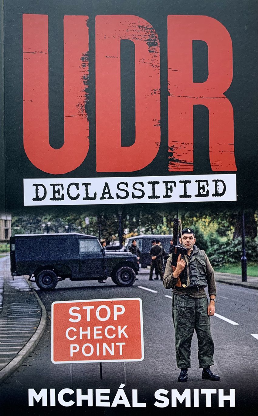  Micheál Smith, who is an advocacy case worker with the Pat Finucane Centre, and who previously worked as a diplomat in the Department of Foreign Affairs in Dublin, has just published ‘UDR Declassified’ 