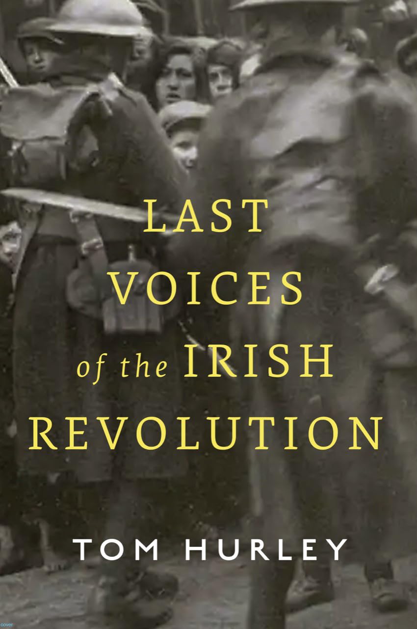 BOOK: Last Voices of the Irish Revolution includes eyewitness accounts of those who experienced the revolutionary years from 1916-1923