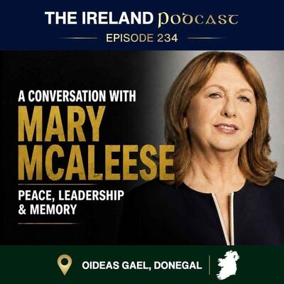 THE IRELAND PODCAST: Mary McAleese on her life, presidency, people met and events witnessed