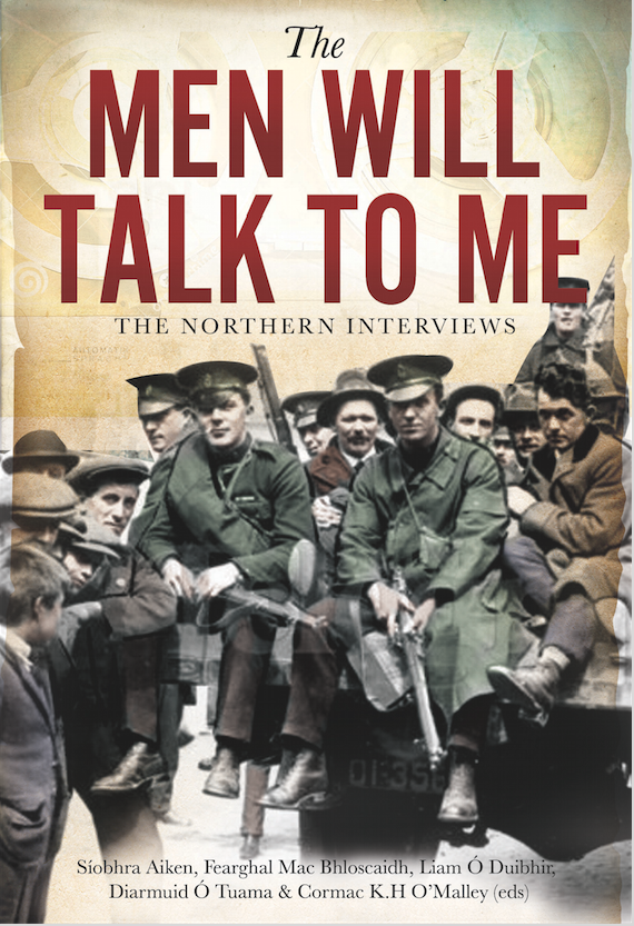 LAUNCH: IRA men from the 1920s speak in The Men Will Talk To Me